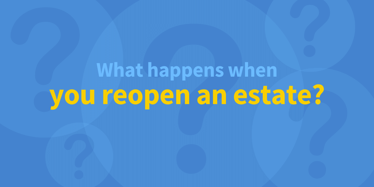 what happens when an estate gets reopened?