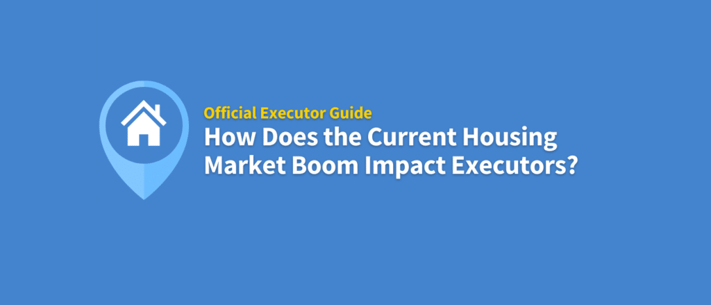 How does the current housing market boom impact executors?